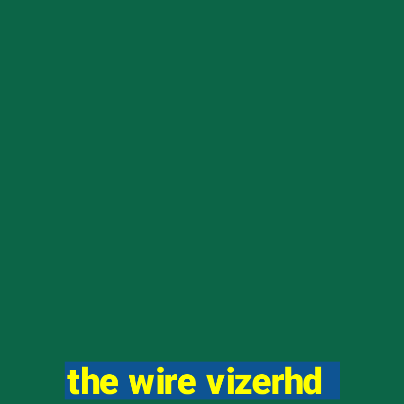 the wire vizerhd